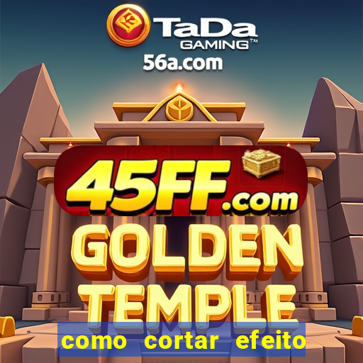 como cortar efeito de cogumelo